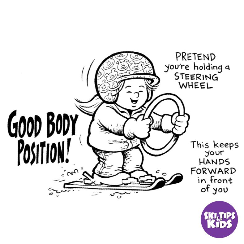 Hands Up, Happy Turns

Steer With Your Mittens

No Backseat Skiing!