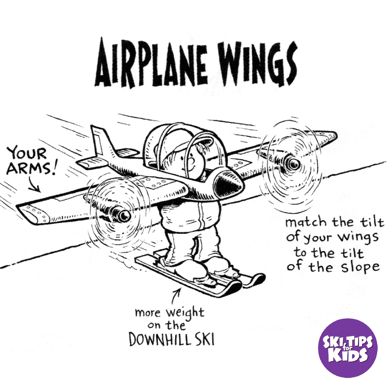 Airplane Turns Take Off  
Fly Like a Little Skier  
Wings Out, Turns On